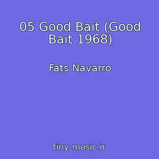 کاور آهنگ 05 Good Bait (Good Bait 1968) از Fats Navarro