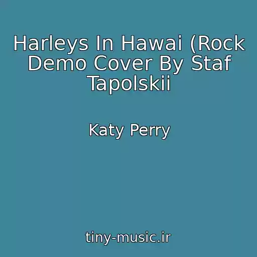 کاور آهنگ Harleys In Hawai (Rock Demo Cover By Staf Tapolskii از Katy Perry