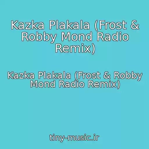 کاور آهنگ Kazka Plakala (Frost & Robby Mond Radio Remix) از Kazka Plakala (Frost & Robby Mond Radio Remix)
