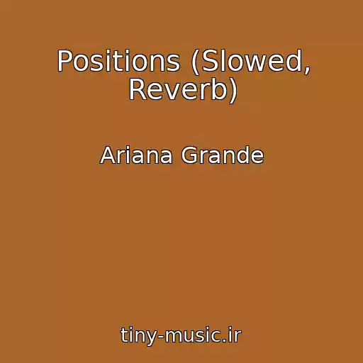 کاور آهنگ Positions (Slowed, Reverb) از Ariana Grande