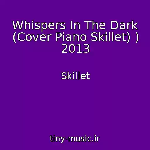 کاور آهنگ Whispers In The Dark (Cover Piano Skillet) ) 2013 از Skillet