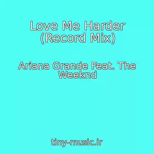 کاور آهنگ Love Me Harder (Record Mix) از Ariana Grande Feat. The Weeknd
