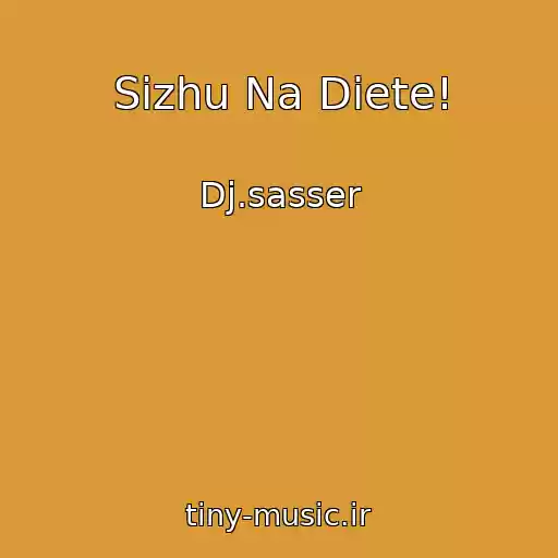 کاور آهنگ Sizhu Na Diete! از Dj.sasser