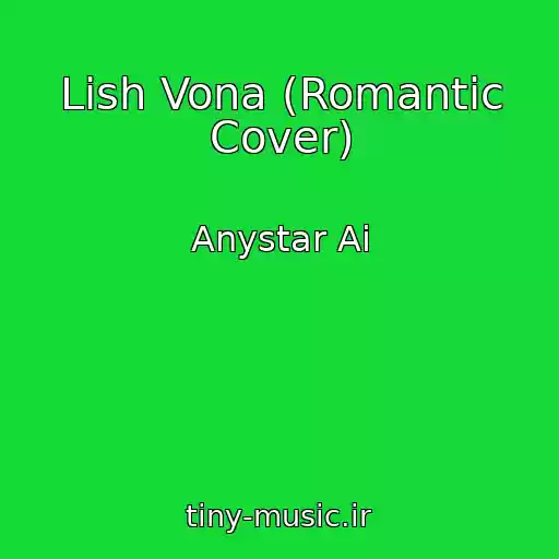 کاور آهنگ Lish Vona (Romantic Cover) از Anystar Ai