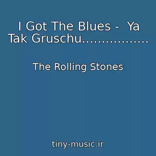 کاور آهنگ I Got The Blues -  Ya Tak Gruschu................. از The Rolling Stones