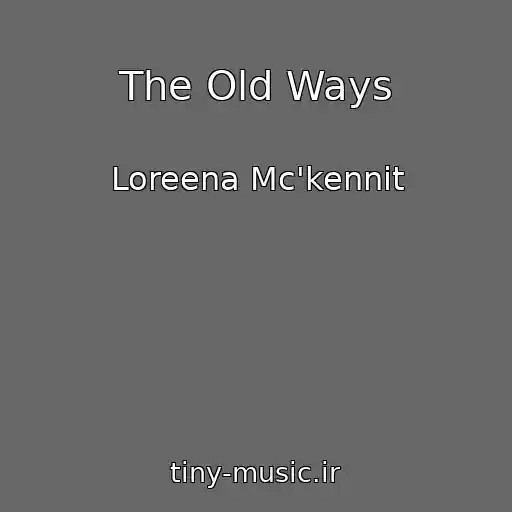 کاور آهنگ The Old Ways از Loreena Mc'kennit