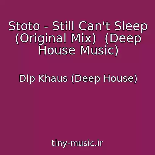 کاور آهنگ Stoto - Still Can't Sleep (Original Mix)  (Deep House Music) از Dip Khaus (Deep House)