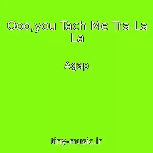 کاور آهنگ Ooo,you Tach Me Tra La La از Agap