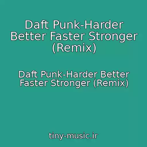 کاور آهنگ Daft Punk-Harder Better Faster Stronger (Remix) از Daft Punk-Harder Better Faster Stronger (Remix)