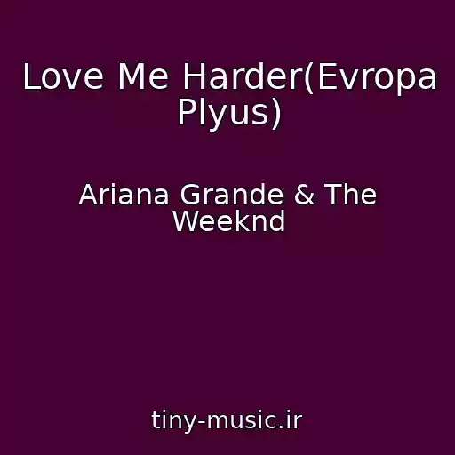 کاور آهنگ Love Me Harder(Evropa Plyus) از Ariana Grande & The Weeknd