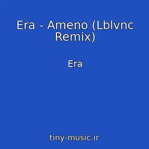 کاور آهنگ Era - Ameno (Lblvnc Remix) از Era