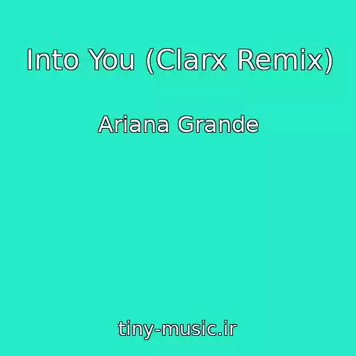 کاور آهنگ Into You (Clarx Remix) از Ariana Grande