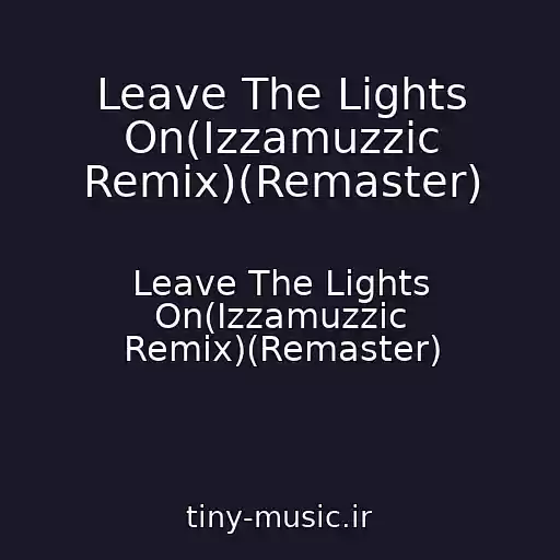 کاور آهنگ Leave The Lights On(Izzamuzzic Remix)(Remaster) از Leave The Lights On(Izzamuzzic Remix)(Remaster)