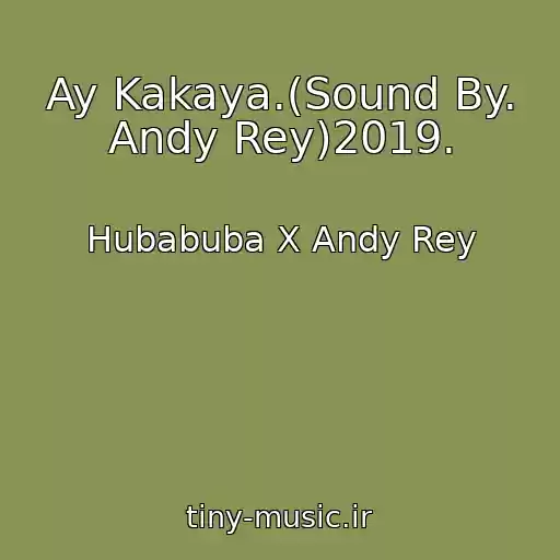 کاور آهنگ Ay Kakaya.(Sound By. Andy Rey)2019. از Hubabuba X Andy Rey