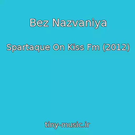 کاور آهنگ Bez Nazvaniya از Spartaque On Kiss Fm (2012)