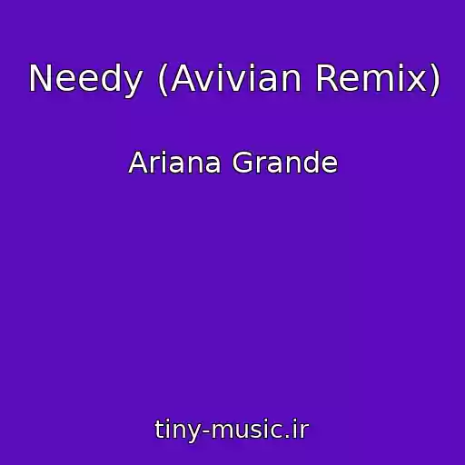 کاور آهنگ Needy (Avivian Remix) از Ariana Grande