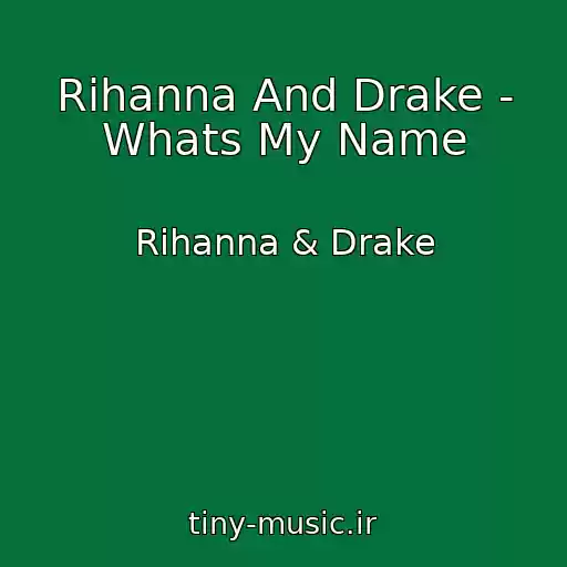 کاور آهنگ Rihanna And Drake - Whats My Name از Rihanna & Drake