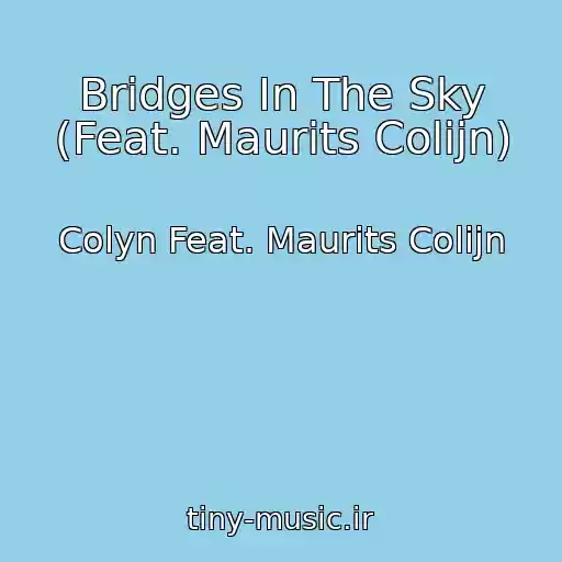 کاور آهنگ Bridges In The Sky (Feat. Maurits Colijn) از Colyn Feat. Maurits Colijn
