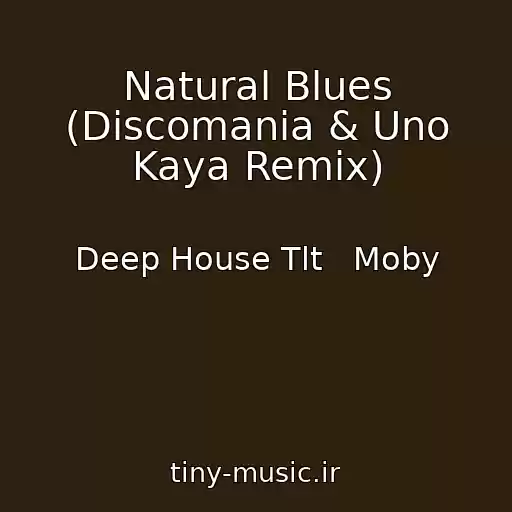 کاور آهنگ Natural Blues (Discomania & Uno Kaya Remix) از Deep House Tlt   Moby