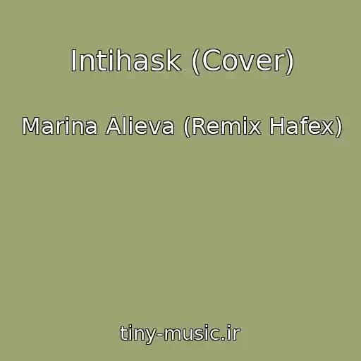 کاور آهنگ Intihask (Cover) از Marina Alieva (Remix Hafex)