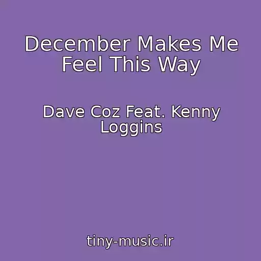 کاور آهنگ December Makes Me Feel This Way از Dave Coz Feat. Kenny Loggins