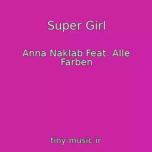 کاور آهنگ Super Girl از Anna Naklab Feat. Alle Farben