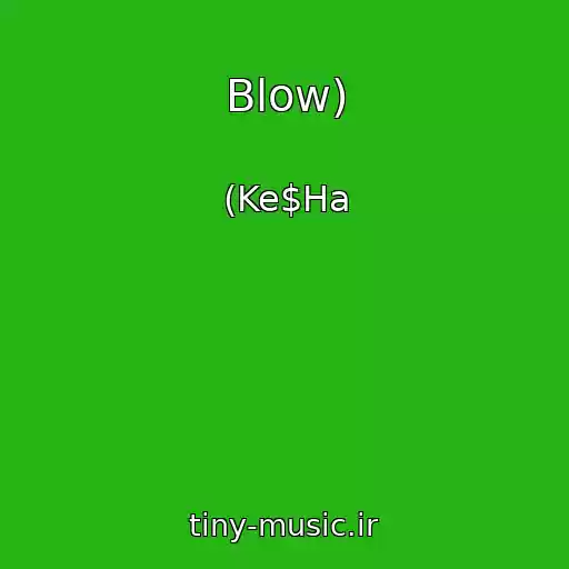 کاور آهنگ Blow) از (Ke$Ha