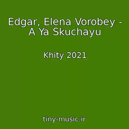 کاور آهنگ Edgar, Elena Vorobey - A Ya Skuchayu از Khity 2021