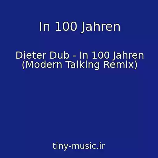 کاور آهنگ In 100 Jahren از Dieter Dub - In 100 Jahren (Modern Talking Remix)
