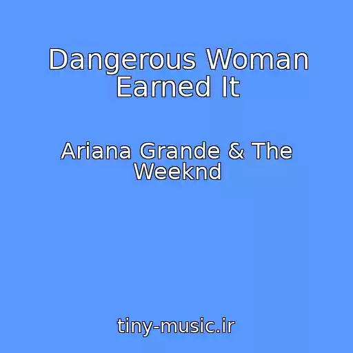 کاور آهنگ Dangerous Woman Earned It از Ariana Grande & The Weeknd