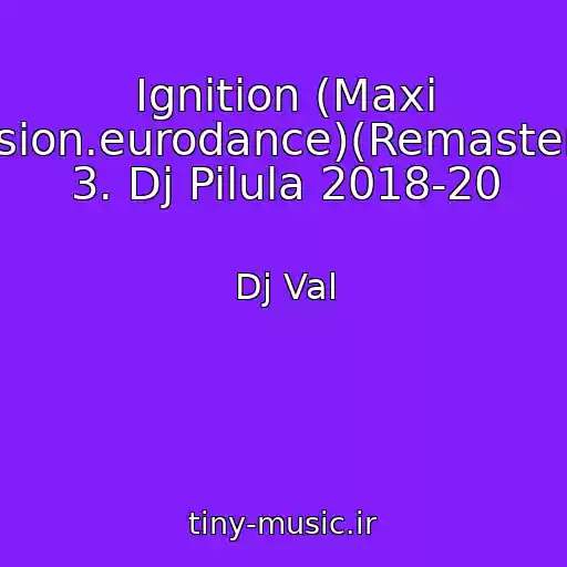 کاور آهنگ Ignition (Maxi Version.eurodance)(Remastering 3. Dj Pilula 2018-20 از Dj Val