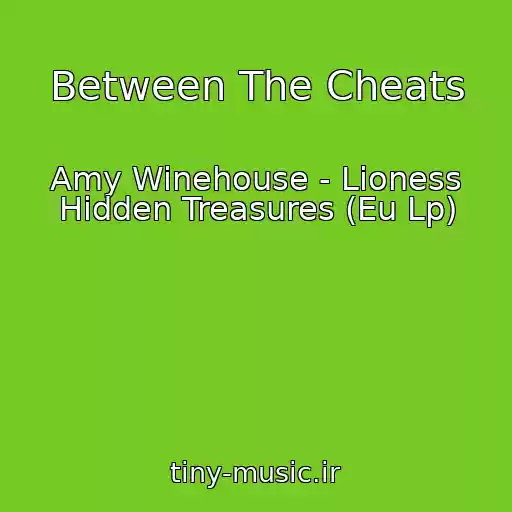 کاور آهنگ Between The Cheats از Amy Winehouse - Lioness Hidden Treasures (Eu Lp)