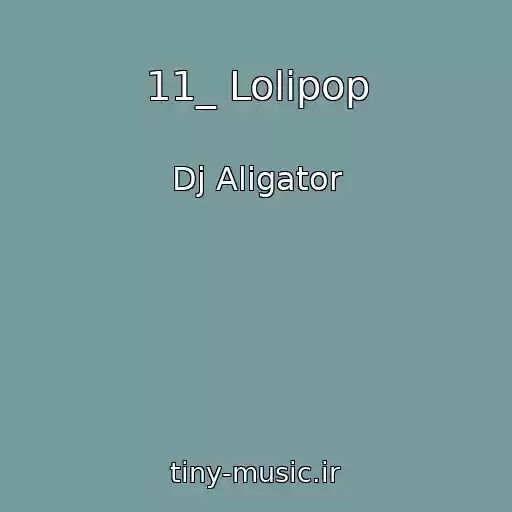 کاور آهنگ 11_ Lolipop از Dj Aligator