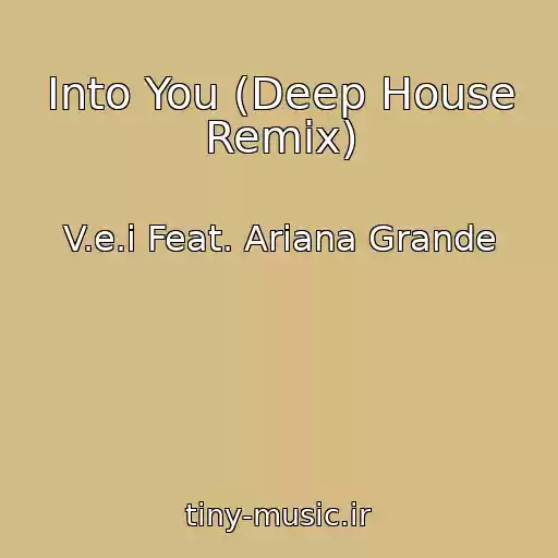 کاور آهنگ Into You (Deep House Remix) از V.e.i Feat. Ariana Grande