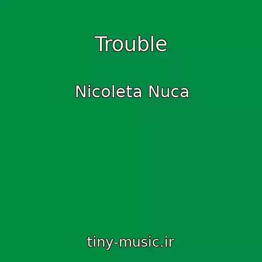 کاور آهنگ Trouble از Nicoleta Nuca