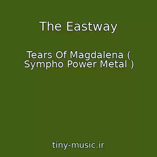 کاور آهنگ The Eastway از Tears Of Magdalena ( Sympho Power Metal )