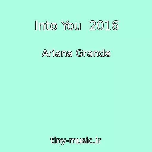 کاور آهنگ Into You  2016 از Ariana Grande
