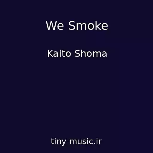 کاور آهنگ We Smoke از Kaito Shoma