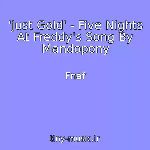 کاور آهنگ 'just Gold' - Five Nights At Freddy's Song By Mandopony از Fnaf