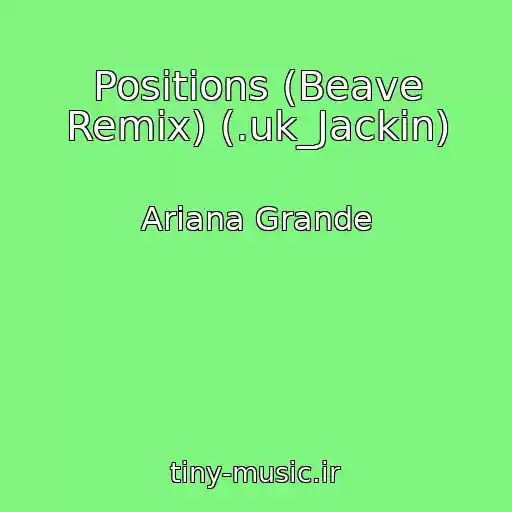کاور آهنگ Positions (Beave Remix) (.uk_Jackin) از Ariana Grande