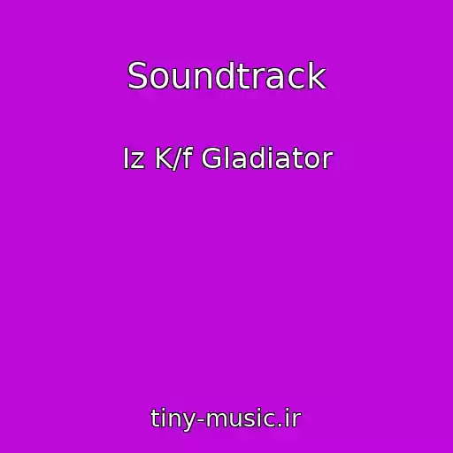 کاور آهنگ Soundtrack از Iz K/f Gladiator
