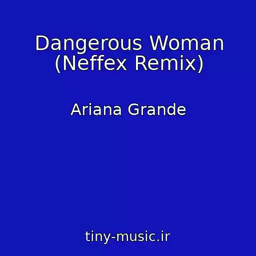 کاور آهنگ Dangerous Woman (Neffex Remix) از Ariana Grande