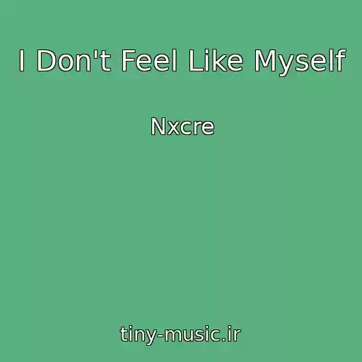 کاور آهنگ I Don't Feel Like Myself از Nxcre