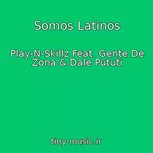 کاور آهنگ Somos Latinos از Play-N-Skillz Feat. Gente De Zona & Dale Pututi