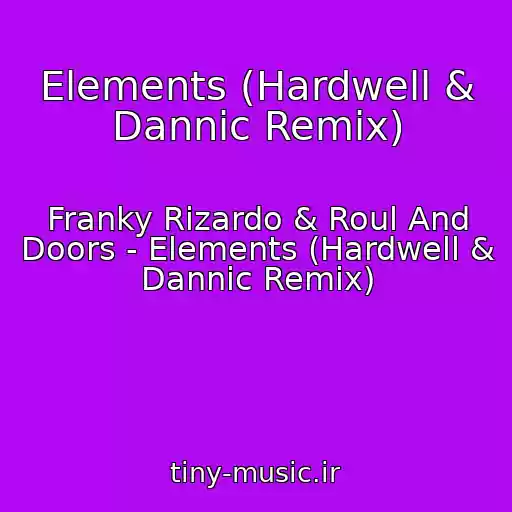 کاور آهنگ Elements (Hardwell & Dannic Remix) از Franky Rizardo & Roul And Doors - Elements (Hardwell & Dannic Remix)