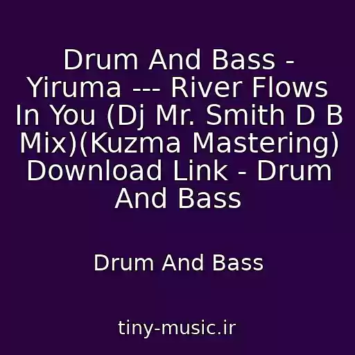 کاور آهنگ Drum And Bass - Yiruma --- River Flows In You (Dj Mr. Smith D B Mix)(Kuzma Mastering)  Download Link - Drum And Bass از Drum And Bass
