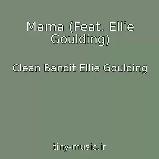 کاور آهنگ Mama (Feat. Ellie Goulding) از Clean Bandit Ellie Goulding