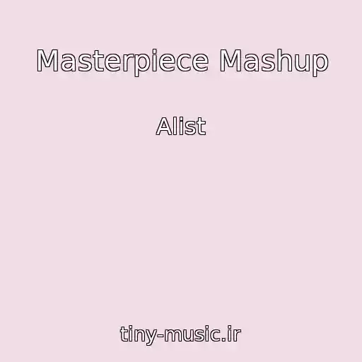 کاور آهنگ Masterpiece Mashup از Alist