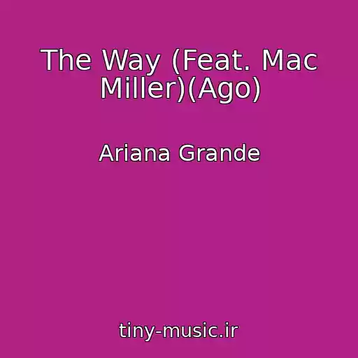 کاور آهنگ The Way (Feat. Mac Miller)(Ago) از Ariana Grande