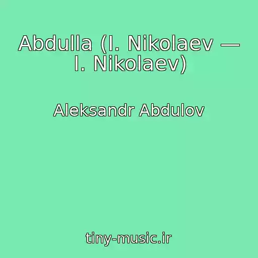 کاور آهنگ Abdulla (I. Nikolaev — I. Nikolaev) از Aleksandr Abdulov